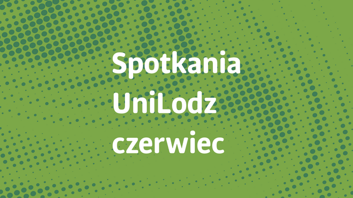 Napis: Spotkania na UniLodz czerwiec