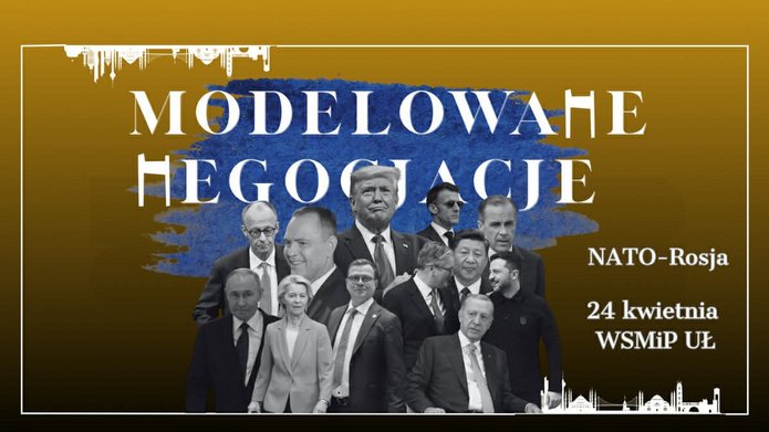 Plakat promujący wydarzenie Modelowane Negocjacje: NATO–Rosja, zaplanowane na 24 kwietnia na WSMiP UŁ. W tle znajdują się wizerunki światowych przywódców, m.in. Donalda Trumpa, Władimira Putina i Xi Jinpinga. Na dole umieszczono logotypy organizatorów: Forum Młodych Dyplomatów, Niezależnego Zrzeszenia Studentów UŁ oraz KNDP, a także logo głównego partnera medialnego Obserwatora.