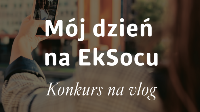 Napis: mój dzień na EkSocu, konkurs na vlog