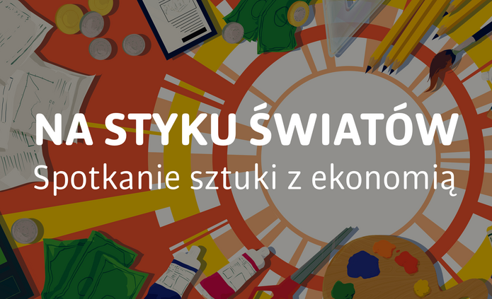 Grafika przedstawia narzędzia malarskie i plastyczne, przyrządy matematyczne ułożone w okręgu, który znajduje się na środku. Na tle widać biały napis Na styku światów spotkanie sztuki z ekonomią. 
