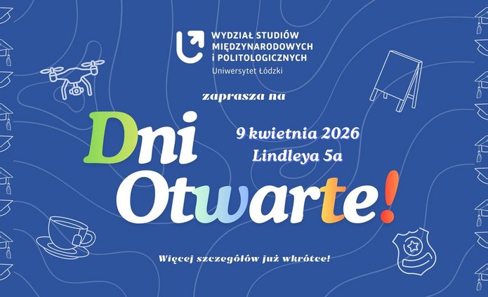 Plakat promocyjny Dni Otwartych Wydziału Studiów Międzynarodowych i Politologicznych Uniwersytetu Łódzkiego. Niebieskie tło z białymi linearnymi ilustracjami, m.in. biretem, dronem, filiżanką, odznaką i sztalugą. Centralny tekst informuje o wydarzeniu „Dni Otwarte” 9 kwietnia 2026 przy ul. Lindleya 5a oraz zapowiada więcej szczegółów wkrótce.
