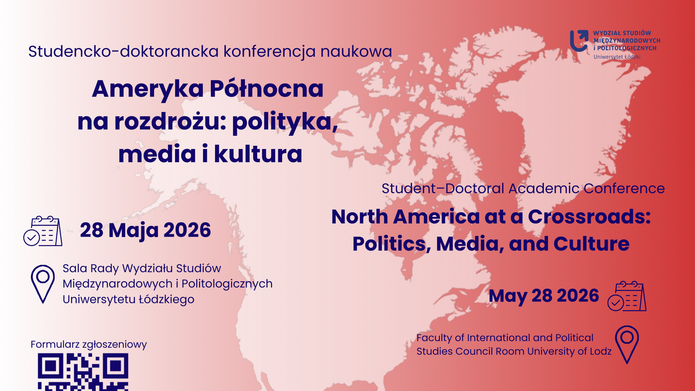 Dwujęzyczny plakat konferencji naukowej North America at a Crossroads: Politics, Media, and Culture / Ameryka Północna na rozdrożu: polityka, media i kultura. W tle stylizowana mapa Ameryki Północnej w odcieniach czerwieni i różu. Na środku znajdują się daty i miejsce wydarzenia: 28 maja 2026, Sala Rady Wydziału Studiów Międzynarodowych i Politologicznych Uniwersytetu Łódzkiego. Po prawej stronie umieszczono kod QR prowadzący do formularza zgłoszeniowego. Na dole widoczne są logotypy organizatorów ASM oraz Koła Naukowego Amerykanistyki i Mediów WSMP UL