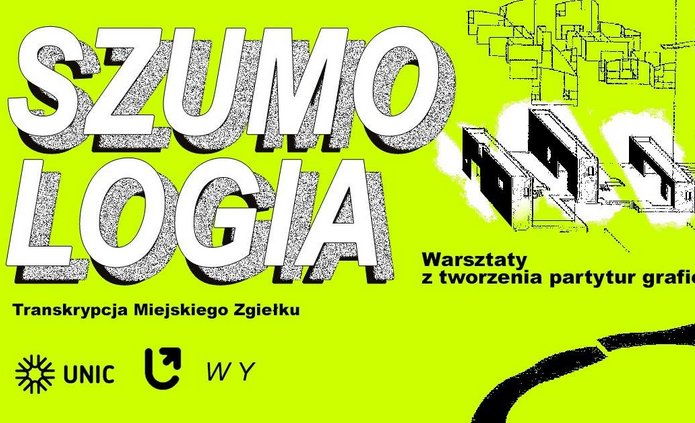 Neonowo żółty plakat promujący warsztaty „SZUMOLOGIA – Transkrypcja Miejskiego Zgiełku”. Po prawej stronie czarno-białe abstrakcyjne ilustracje przypominające elementy architektoniczne lub mechaniczne. Biała, pogrubiona typografia na tle. Na dole logotypy organizatorów: UNIC, symbol koła, przekręcona strzałka i litery WY.