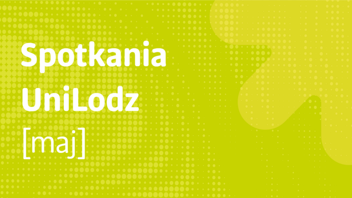 Baner z napisem Spotkania UniLodz maj