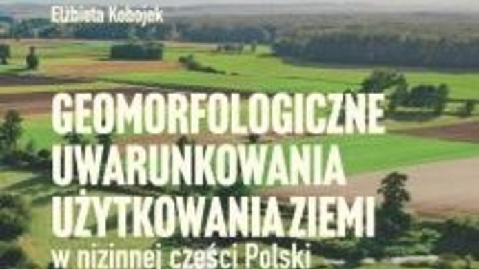 Geomorfologiczne uwarunkowania użytkowania ziemi w nizinnej części Polski