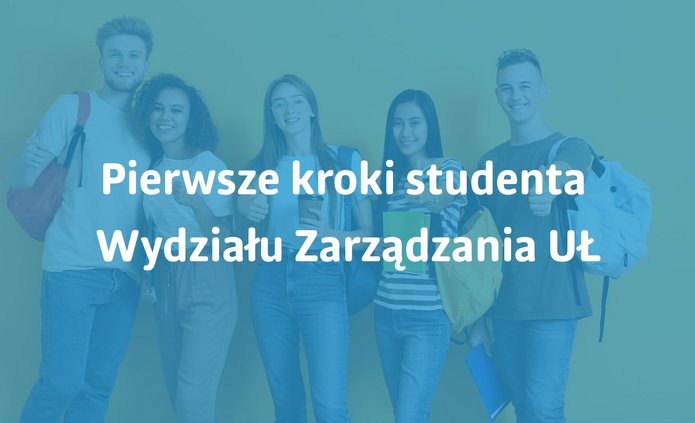 Napis Pierwsze kroki studenta Wydziału Zarządzania UŁ na niebieskim tle z uśmiechniętymi ludźmi