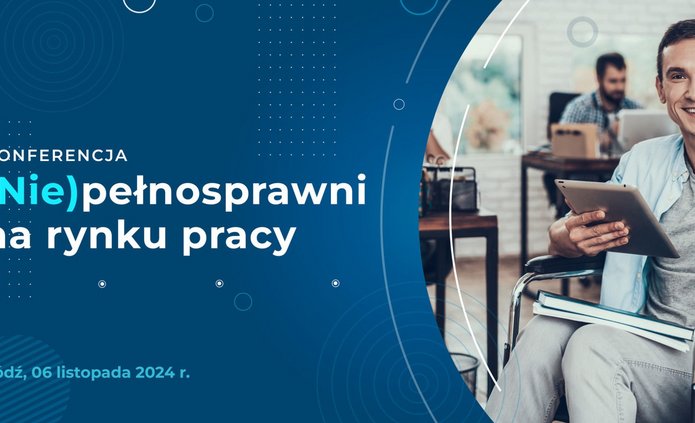 Banner ze zdjęciem uśmiechniętego mężczyzny na wózku inwalidzkim i napisem: Konferencja (Nie)pełnosprawni na rynku pracy, Łódź, 6 listopada 2024
