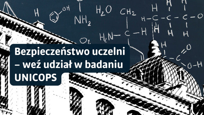 Grafika o charakterze informacyjnym. W tle widoczny jest czarno-biały rysunkowy wizerunek klasycznego budynku uczelni z kopułą. Na ciemnym tle ponad budynkiem rozmieszczone są białe wzory chemiczne i symbole, przypominające zapisy na tablicy. Po lewej stronie znajduje się granatowy, zaokrąglony prostokąt z białym napisem: „Bezpieczeństwo uczelni – weź udział w badaniu UNICOPS”.