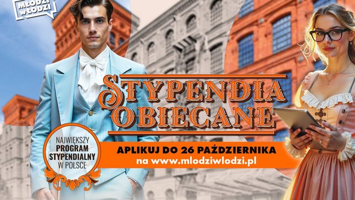 Plakat promuje program „Stypendia Obiecane” — największy program stypendialny w Polsce. Przed zabytkowym budynkiem stoją dwie młode osoby w stylizowanych retro strojach, łącząc klasykę z nowoczesnością. Hasła zachęcają do aplikowania do 26 października na stronie [mlodziwlodzi.pl]
