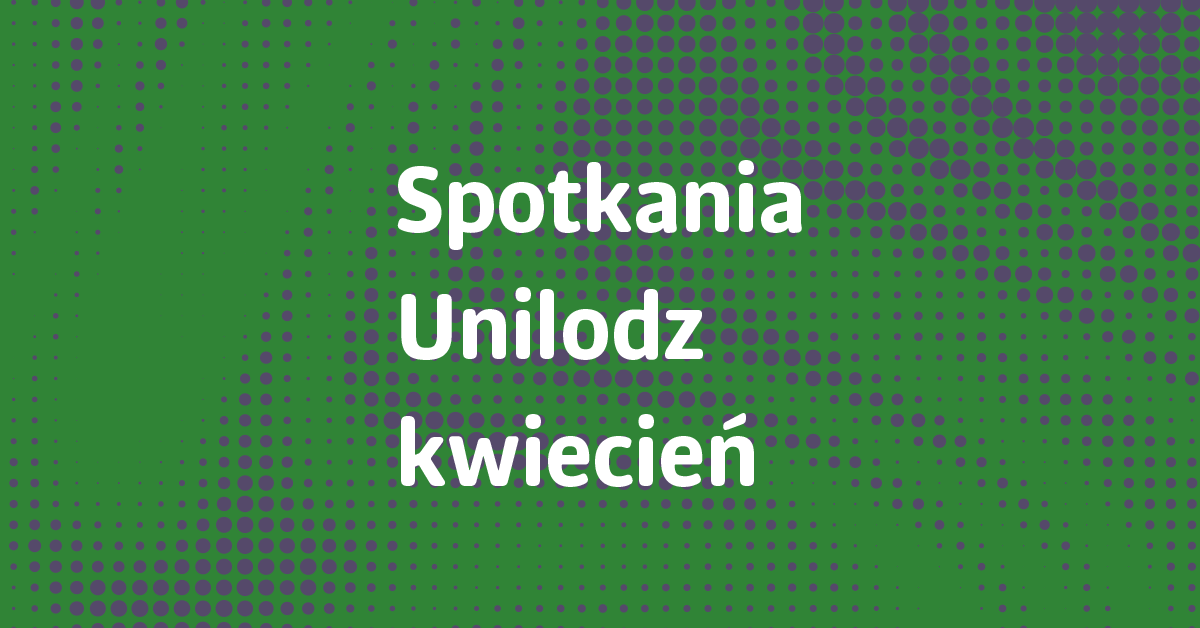 Baner z napisem Spotkania Unilodz kwiecień