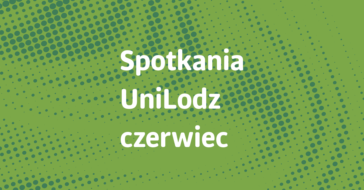 Napis: Spotkania na UniLodz czerwiec